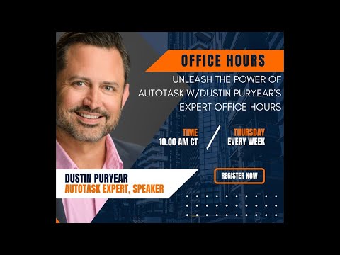 May 4, 2023 Session: Unleash the Power of Autotask with Dustin Puryear's Expert Office Hours
